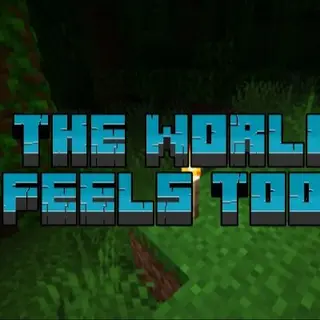 The World Feels Too...