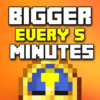 Get Bigger every 5 Minute