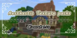 The Most Aesthestic Texture packs for Minecraft 1.20/1.19+