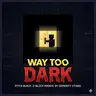 Way Too Dark