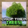 Chop Them Trees!