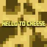 say hello to CHEESE