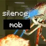 Silence Mob!