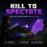 Kill to Spectate