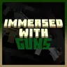 Immersed with Guns