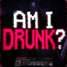 Am I Drunk?