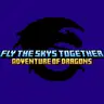 Fly The Sky's Together: Adventure Of Dragons