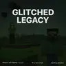 Glitched Legacy
