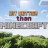 bit better than minecraft