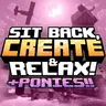 Sit Back, Create & Relax! +Ponies!!