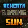 Beneath a Dying Sun