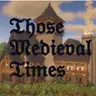 Those Medieval Times