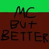 MC but Better