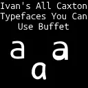 Ivan's All Caxton Typefaces You Can Use Buffet