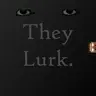 They Lurk.
