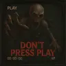Don't Press Play
