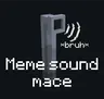 Meme sound mace