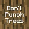 Don't Punch Trees