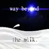 Way Beyond The Milk