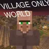 Infinite Villages, Infinite Village Only World!