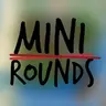 Minirounds