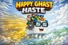 Haste for the Happy Ghast