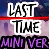 Last Time - Miniround Version