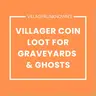 Villager Coin Loot for Graveyards & Ghosts