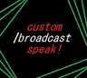 Custom Broadcast Speak