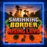 Shrinking Border & Rising Lava