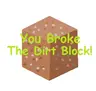 You Broke The Dirt Block!
