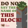 DO NOT SAY THE NAME OF THIS BLOCK!