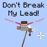 Don't Break My Lead!