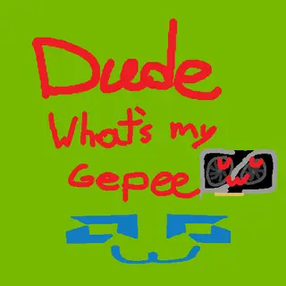 Dude, What's My GePeUWU?