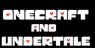 Onecraft + Undertale(Sadley cancled untill further notice)