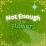 Not Enough Flowers