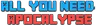 ALL YOU NEED: APOCALYPSE