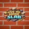 Give me More Slab (GMS)