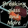 Breaking Glass and More