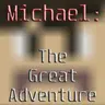 Michael: The Great Adventure!