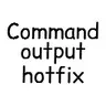 Command Output Hotfix