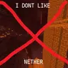 I don't like nether