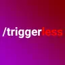 Triggerless