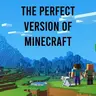 The Perfect Version of Minecraft