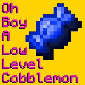 Oh Boy a Low Level Cobblemon