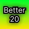 Better 20