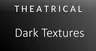 Theatrical: Dark Textures