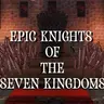 Epic Knights of the Seven Kingdoms