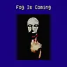 Fog Is Coming