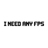 I Need Any Fps